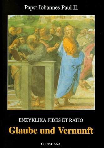 Glaube und Vernunft. Enzyklika Fides et Ratio. (9783717110712) by Johannes Paul II.; Dorn, Luitpold A.; Ratzinger, Joseph Kardinal