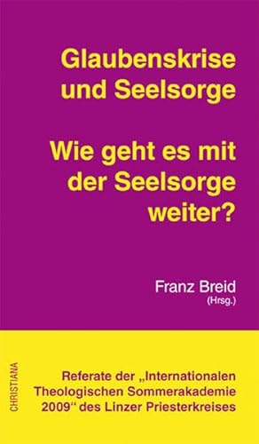 Beispielbild fr Glaubenskrise und Seelsorge - Wie geht es mit der Seelsorge weiter?: Referate der Internationalen Theologischen Sommerakademie 2009 des Linzer Priesterkreises zum Verkauf von medimops