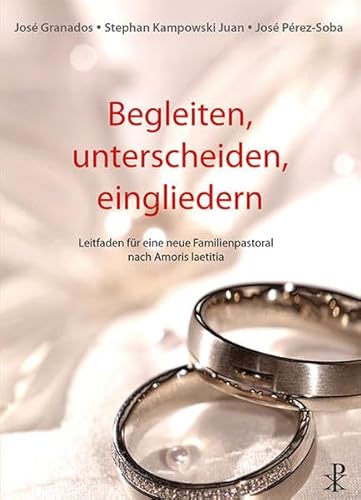 Beispielbild fr Begleiten, unterscheiden, eingliedern: Leitfaden fr eine neue Familienpastoral nach Amoris laetitia zum Verkauf von medimops