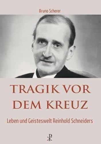 Stock image for Tragik vor dem Kreuz: Leben und Geisteswelt Reinhold Schneiders for sale by medimops