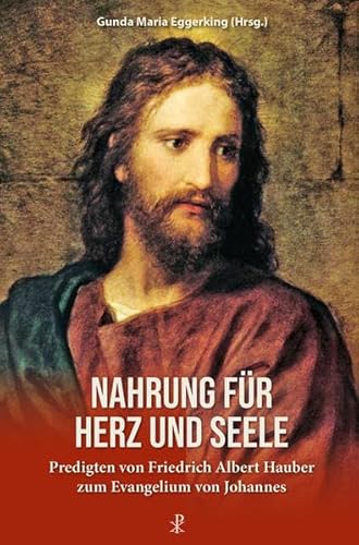 Stock image for Nahrung fr Herz und Seele: Predigten von Friedrich Albert Hauber zum Evangelium von Johannes for sale by medimops