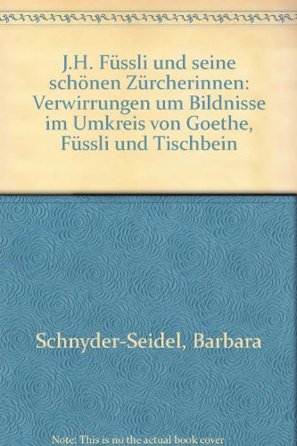 9783717203452: Johann Heinrich Fssli und seine schnen Zrcherinnen. Verwirrungen um Bildnisse im Umkreis von Goethe, Fssli und Tischbein