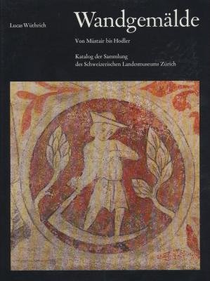 Beispielbild fr Wandgemalde: Von Mustair bis Hodler : Katalog der Sammlung des Schweizerischen Landesmuseums Zurich (German Edition) zum Verkauf von Prior Books Ltd