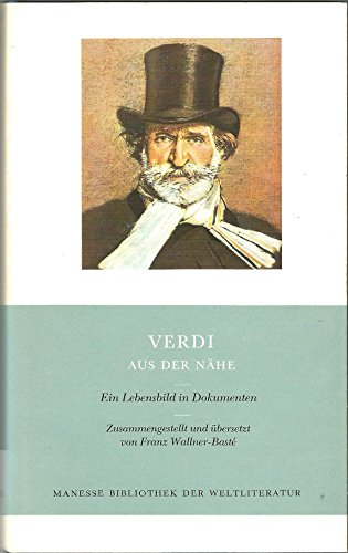 Stock image for Verdi, aus der Nhe : e. Lebensbild in Dokumenten. zsgest. u. bers. von Franz Wallner-Bast / Manesse-Bibliothek der Weltliteratur for sale by Hbner Einzelunternehmen