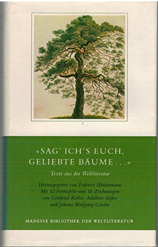 "Sag' ich's euch, geliebte Bäume ." : Texte aus der Weltliteratur. hrsg. von . Mit 12 Farbtaf. un...