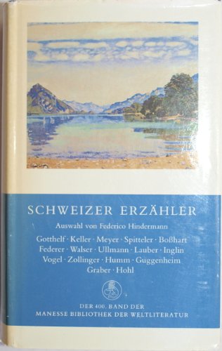Schweizer Erzähler. ausgew. von Federico Hindermann. Mit e. Nachw. von Karl Fehr / Manesse-Biblio...