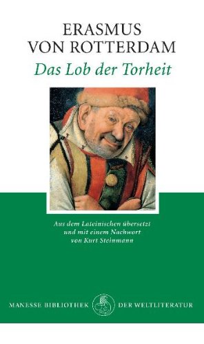 Das Lob der Torheit : eine Lehrrede. Erasmus von Rotterdam. Übers. aus dem Lat. und Nachw. von Ku...
