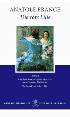 Die rote Lilie. Roman (Aus dem Französischen übersetzt von Caroline Vollmann. Nachwort von Albert Gier) - France, Anatole