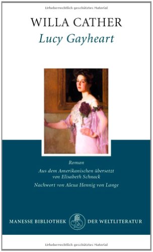 Lucy Gayheart, Roman, Nachwort: Alexa Hennig von Lange, Aus dem Amerikanischen von Elisabeth Schnack, - Cather, Willa