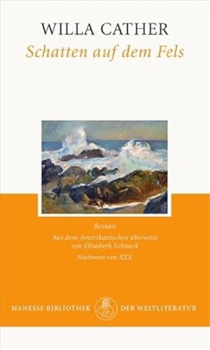 Schatten auf dem Fels. Roman. Aus dem Amerikanischen übersetzt von Elisabeth Schnack. Nachwort von Sabina Lietzmann. - Cather, Willa