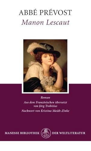 Die Geschichte des Chevalier des Grieux und der Manon Lescaut. Roman. Abbé Prévost. Aus dem Französischen übersetzt von Jörg Trobitius. Nachwort von Kristina Maidt-Zinke. (= Manesse-Bibliothek der Weltliteratur). - Prévost d`Exilles, Antoine François