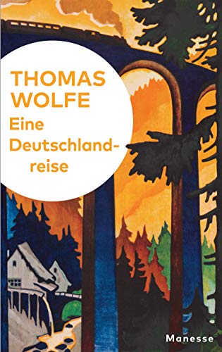 Eine Deutschlandreise in sechs Etappen : literarische Zeitbilder 1926-1936. - Wolfe, Thomas, Oliver (Herausgeber) Lubrich und Renate Wehrli Irma Treskow Barbara von Haen