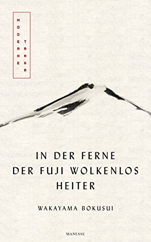 Beispielbild fr In der Ferne der Fuji wolkenlos heiter. Moderne Tanka. zum Verkauf von ACADEMIA Antiquariat an der Universitt