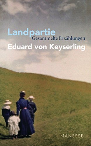 Landpartie. Gesammelte Erzählungen. Herausgegeben und kommentiert von Horst Lauinger. Nachwort von Florian Illies. - Keyserling, Eduard von