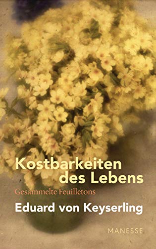 9783717525042: Kostbarkeiten des Lebens - Gesammelte Feuilletons und Prosa: Schwabinger Ausgabe, Band 3