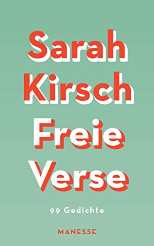 Freie Verse : 99 Gedichte - Mit 19 bislang unveröffentlichten Gedichten - Sarah Kirsch