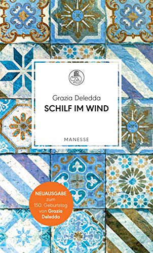 Schilf im Wind: Roman. Überarbeitete Neuausgabe, kommentiert von Jochen Reichel - Deledda, Grazia