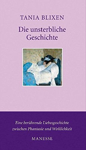 Die unsterbliche Geschichte: Erzählung (Manesse Bücherei) - Blixen, Tania und W. E. Süskind