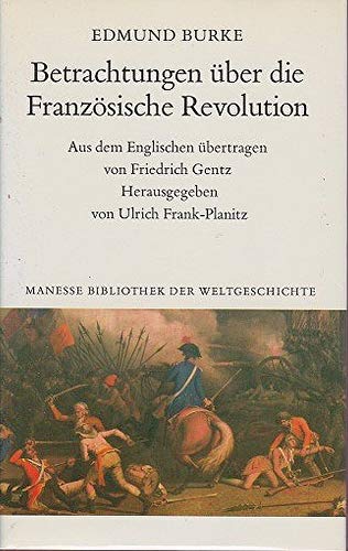 Betrachtungen über die Französische Revolution / Gedanken über die französischen Angelegenheiten - Burke, Edmund
