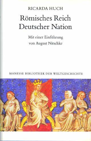 Römisches Reich Deutscher Nation. Deutsche Geschichte Band 1. Mit einer Einführung von August Nitschke. - Huch, Ricarda