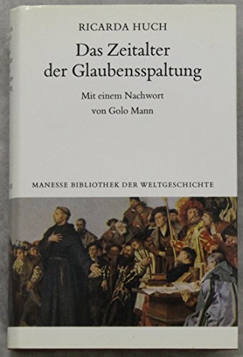 Das Zeitalter der Glaubensspaltung Mit e. Nachw. von Golo Mann / Huch, Ricarda: Deutsche Geschichte ; Bd. 2; Manesse Bibliothek der Weltgeschichte - Mann, Golo