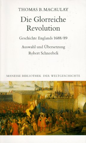 Die Glorreiche Revolution. Geschichte Englands 1688/89 (9783717582403) by Thomas Babington Macaulay; Robert Schneebeli