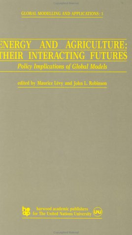 Energy and Agriculture: Their Interacting Futures: Policy Implications of Global Models (9783718601875) by Levy, M.; Robinson, J.