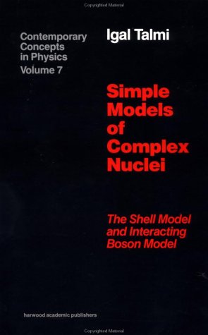 9783718605514: Simple Models of Complex Nuclei: The Shell Model and Interacting Boson Model (CONTEMPORARY CONCEPTS IN PHYSICS)