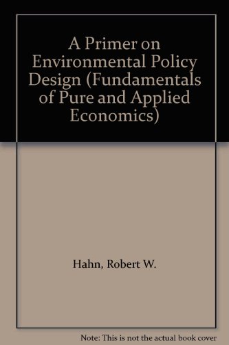 Imagen de archivo de A Primer on Environmental Policy Design (Fundamentals of Pure and Applied Economics) a la venta por NEPO UG