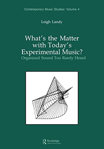 What's the Matter with Today's Experimental Music?: Organized Sound Too Rarely Heard (Contemporar...