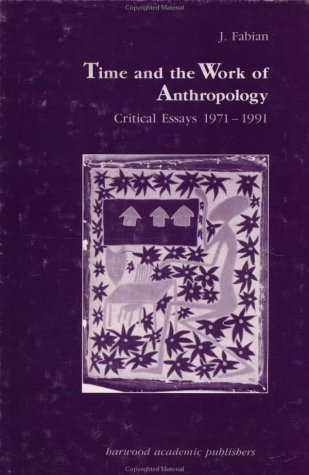 9783718651795: Time and the Work of Anthropology: Critical Essays 1971-1991 (Studies in Anthropology and History)