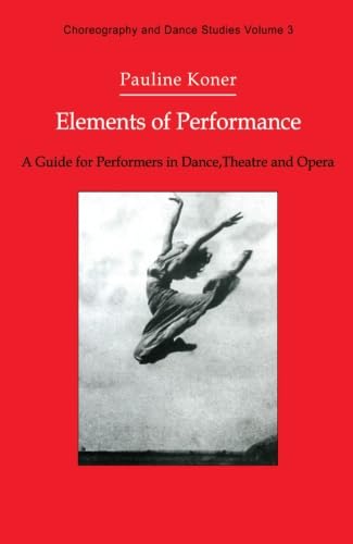 Beispielbild fr Elements of Performance: A Guide for Performers in Dance, Theatre and Opera (Volume 3) zum Verkauf von Anybook.com