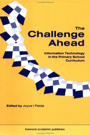 Stock image for Challenge Ahead: Information Technology in the Primary School Curriculum for sale by Bookmonger.Ltd