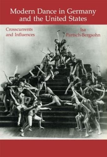 Modern Dance in Germany and the United States: Crosscurrents and Influences (Choreography and Dan...