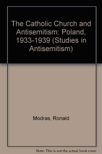 THE CATHOLIC CHURCH AND ANTISEMITISM POLAND, 1933-1939. - MODRAS, Ronald.