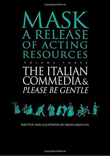 The Italian Commedia & Please Be Gentle (Mask, a Release of Acting Resources, Vol 3)