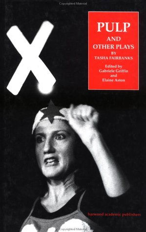 Pulp and Other Plays by Tasha Fairbanks (Routledge Harwood Contemporary Theatre Studies) (9783718657445) by Griffin, G.; Griffin, Gabriele; Aston, Elaine