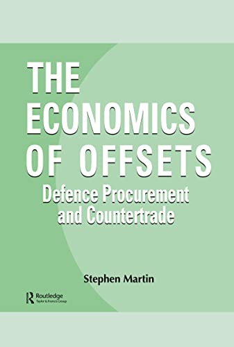 The Economics of Offsets: Defence Procurement and Coutertrade (Routledge Studies in Defence and Peace Economics) (9783718657827) by Martin, Stephen