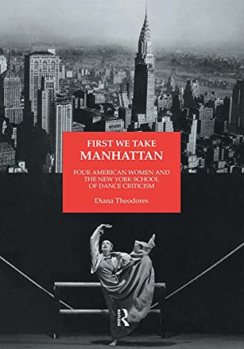 Stock image for First We Take Manhattan : Four American Women and the New York School of Dance Criticism for sale by Blackwell's