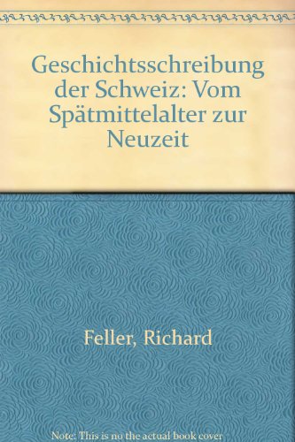 9783719007225: Geschichtsschreibung der Schweiz: Vom Sptmittelalter zur Neuzeit