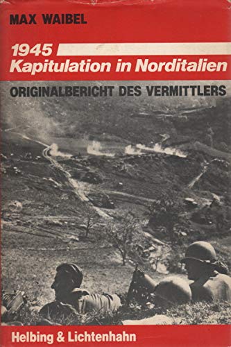 9783719008031: 1945: Kapitulation in Norditalien : Originalbericht des Vermittlers