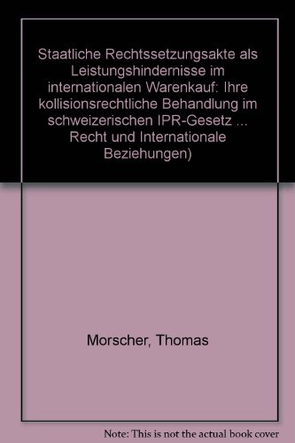 9783719011932: Staatliche Rechtssetzungsakte als Leistungshindernisse im internationalen Warenkauf: ihre kollisionsrechtliche Behandlung im schweizerischen IPR-Gesetz und im UN-Kaufrecht. Institut fr Internationales Recht und Internationale Beziehungen; Bd. 52