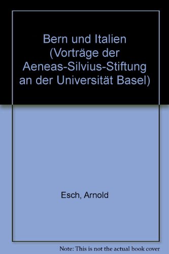 Bern und Italien (VortraÌˆge der Aeneas-Silvius-Stiftung an der UniversitaÌˆt Basel) (German Edition) (9783719012847) by Esch, Arnold
