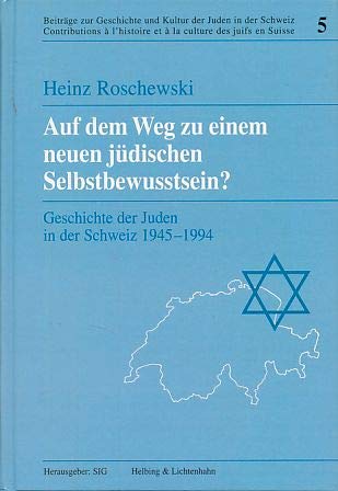 Auf dem Weg zu einem neuen jüdischen Selbstbewusstsein? Geschichte der Juden in der Schweiz 1945 - 1994. Hrsg.: Schweizerischer Israelitischer Gemeindebund. - Roschewski, Heinz