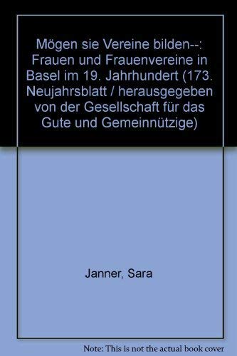 Mögen sie Vereine bilden. Frauen und Frauenvereine in Basel im 19.Jahrhundert. 173.Neujahrsblatt....