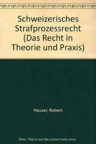 Schweizerisches Strafprozessrecht (Das Recht in Theorie und Praxis) (German Edition) (9783719017668) by Hauser, Robert