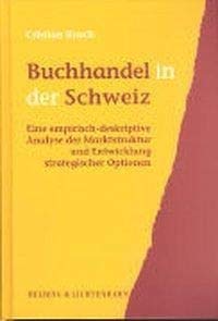 Stock image for Buchhandel in der Schweiz: Eine empirisch-deskriptive Analyse der Marktstruktur und Entwicklung strategischer Optionen for sale by suspiratio - online bcherstube