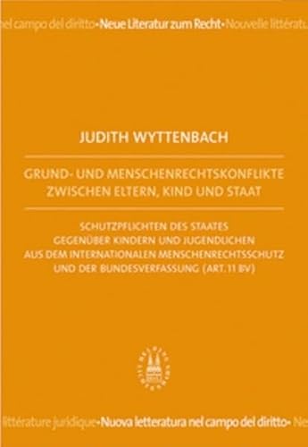 9783719025830: Grund- und Menschenrechtskonflikte zwischen Eltern, Kind und Staat: Schutzpflichten des Staates gegenber Kindern und Jugendlichen aus dem ... und der Bundesverfassung (Art. 11 BV)