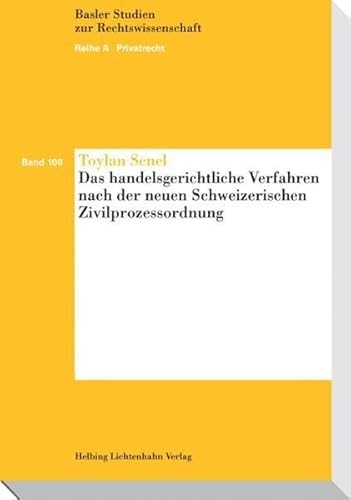 Stock image for Das handelsgerichtliche Verfahren nach der neuen Schweizerischen Zivilprozessordnung (Basler Studien zur Rechtswissenschaft / Reihe A: Privatrecht) Senel, Toylan for sale by online-buch-de