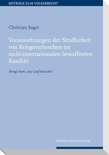 Beispielbild fr Voraussetzungen der Strafbarkeit von Kriegsverbrechen im nicht-internationalen bewaffneten Konflikt: Bringt Rom, was Genf braucht (Collection de droit international public /Beitrge zum Vlkerrecht) Sager, Christian zum Verkauf von online-buch-de